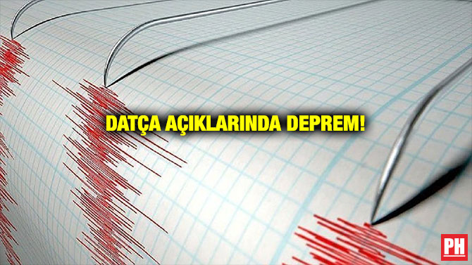 DATÇA AÇIKLARINDA DEPREM!