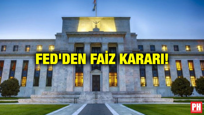 FED’DEN FAİZ KARARI!