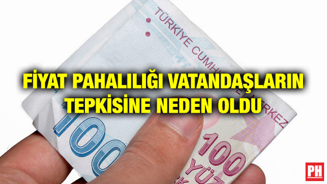 FİYAT PAHALILIĞI VATANDAŞLARIN TEPKİSİNE NEDEN OLDU