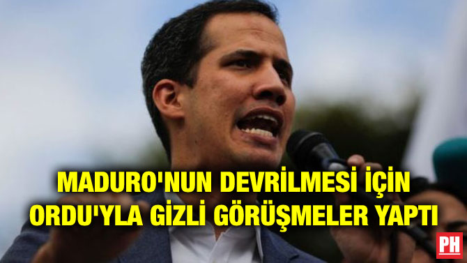 MADURO’NUN DEVRİLMESİ İÇİN ORDU’YLA GİZLİ GÖRÜŞMELER YAPTI