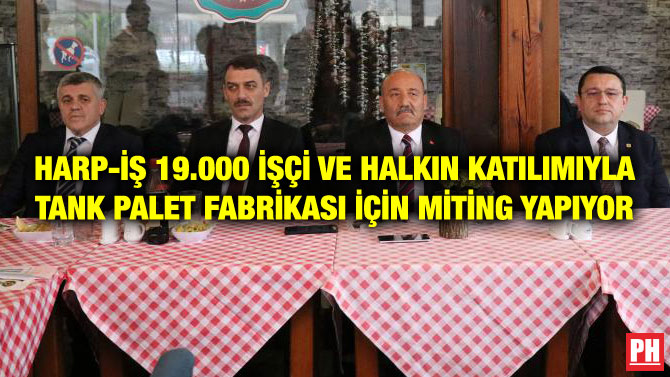 HARP-İŞ 19.000 İŞÇİ VE HALKIN KATILIMIYLA TANK PALET FABRİKASI İÇİN MİTİNG YAPIYOR