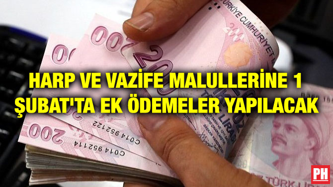 HARP VE VAZİFE MALULLERİNE 1 ŞUBAT’TA EK ÖDEMELER YAPILACAK