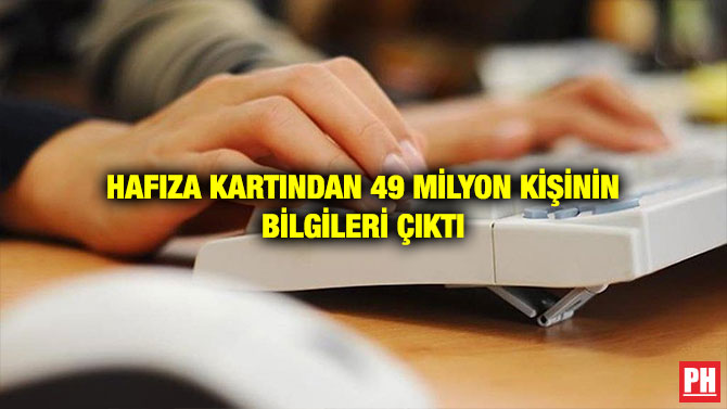 HAFIZA KARTINDAN 49 MİLYON KİŞİNİN BİLGİLERİ ÇIKTI