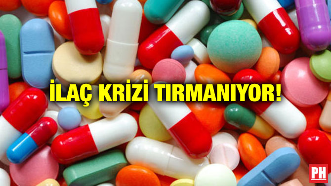 İLAÇ KRİZİ TIRMANIYOR!
