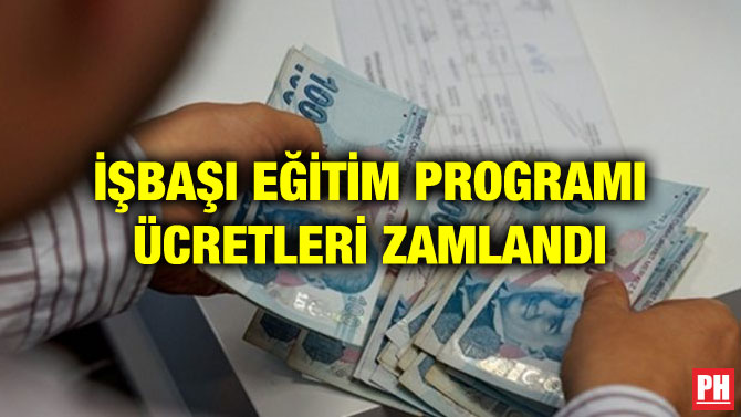İŞBAŞI EĞİTİM PROGRAMI ÜCRETLERİ ZAMLANDI