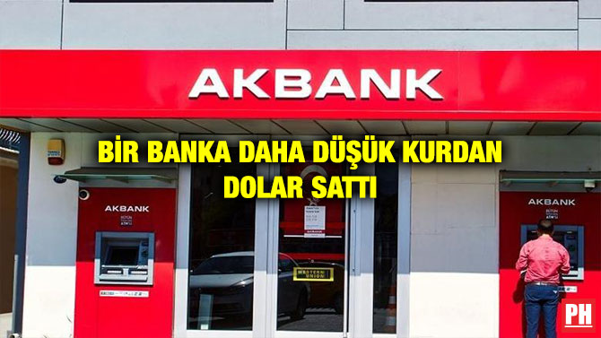 BİR BANKA DAHA DÜŞÜK KURDAN DOLAR SATTI