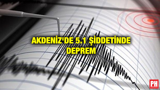 AKDENİZ’DE 5.1 ŞİDDETİNDE DEPREM