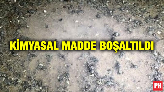 KİMYASAL MADDE BOŞALTILDI