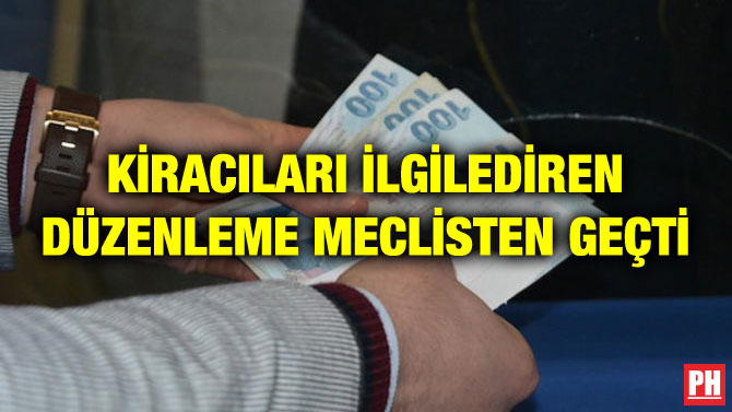 KİRACILARI İLGİLEDİREN DÜZENLEME MECLİSTEN GEÇTİ