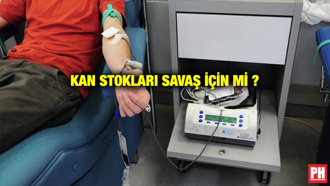 KAN STOKLARI SAVAŞ İÇİN Mİ ?
