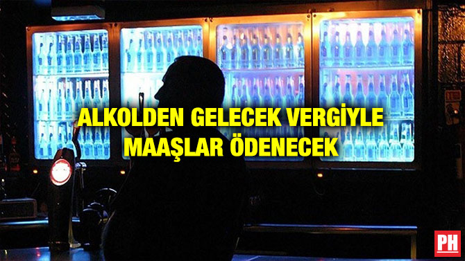 ALKOLDEN GELECEK VERGİYLE MAAŞLAR ÖDENECEK