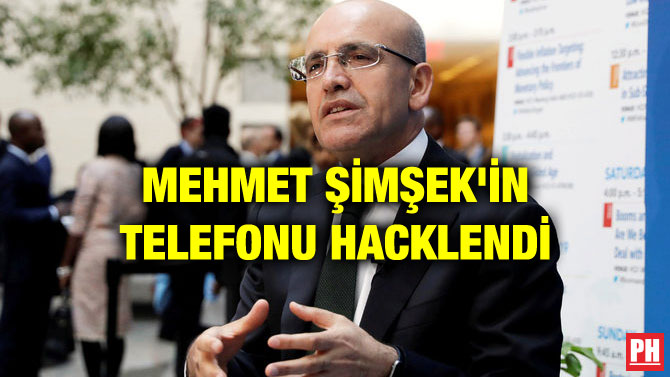 MEHMET ŞİMŞEK’İN TELEFONU HACKLENDİ