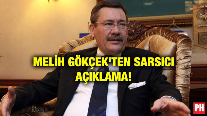 MELİH GÖKÇEK’TEN SARSICI AÇIKLAMA!