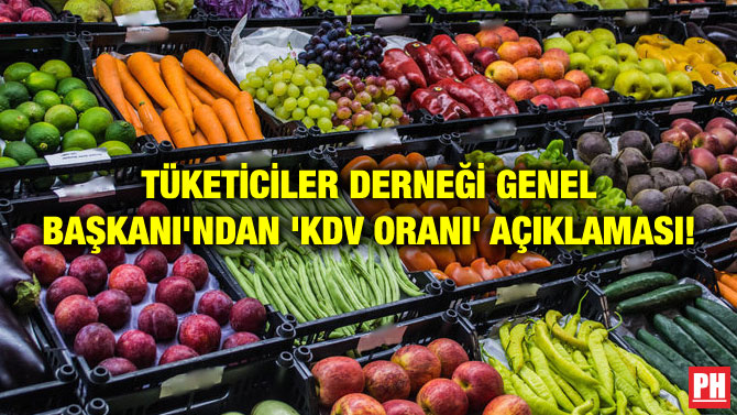 TÜKETİCİLER DERNEĞİ GENEL BAŞKANI’NDAN ‘KDV ORANI’ AÇIKLAMASI!