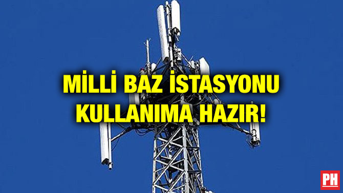 MİLLİ BAZ İSTASYONU KULLANIMA HAZIR!