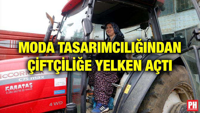 MODA TASARIMCILIĞINDAN ÇİFTÇİLİĞE YELKEN AÇTI