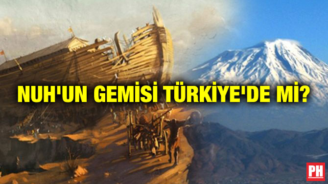 NUH’UN GEMİSİ TÜRKİYE’DE Mİ?
