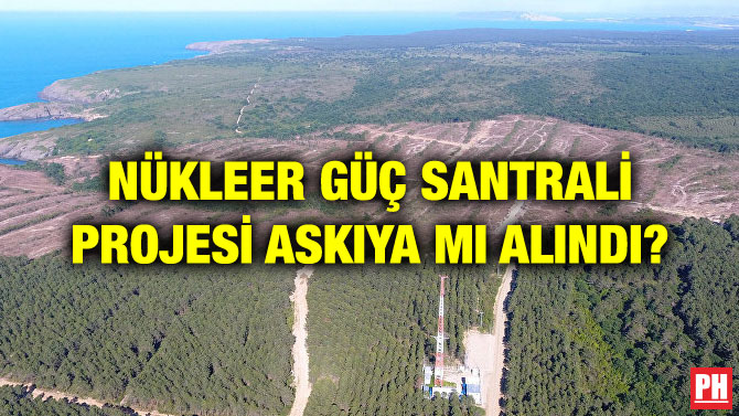 NÜKLEER GÜÇ SANTRALİ PROJESİ ASKIYA MI ALINDI?