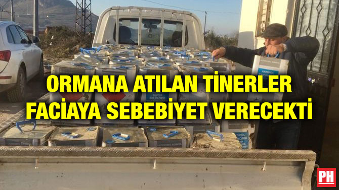 ORMANA ATILAN TİNERLER FACİAYA SEBEBİYET VERECEKTİ
