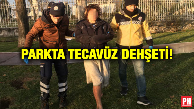 PARKTA TECAVÜZ DEHŞETİ!