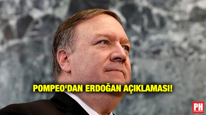 POMPEO’DAN ERDOĞAN AÇIKLAMASI!