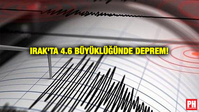 IRAK’TA 4.6 BÜYÜKLÜĞÜNDE DEPREM!