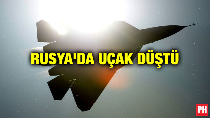 RUSYA’DA UÇAK DÜŞTÜ