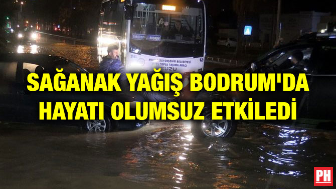 SAĞANAK YAĞIŞ BODRUM’DA HAYATI OLUMSUZ ETKİLEDİ