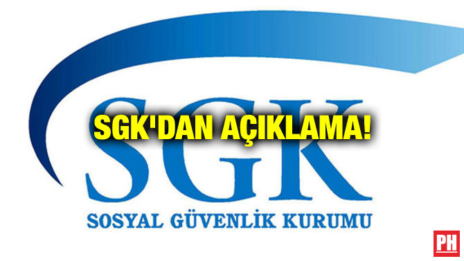 SGK’DAN AÇIKLAMA!