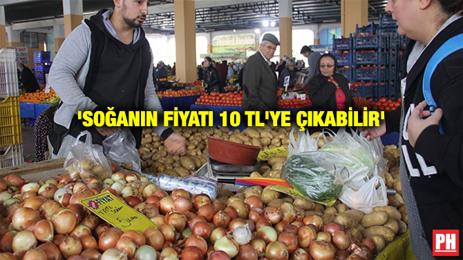‘SOĞANIN FİYATI 10 TL’YE ÇIKABİLİR’