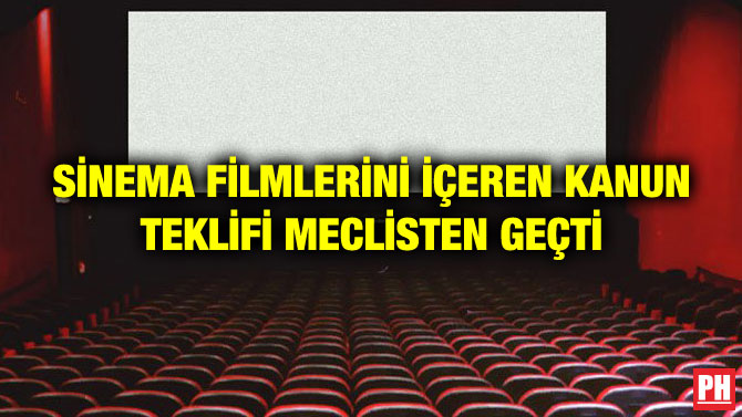 SİNEMA FİLMLERİNİ İÇEREN KANUN TEKLİFİ MECLİSTEN GEÇTİ