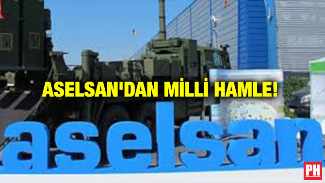 ASELSAN’DAN MİLLİ HAMLE!