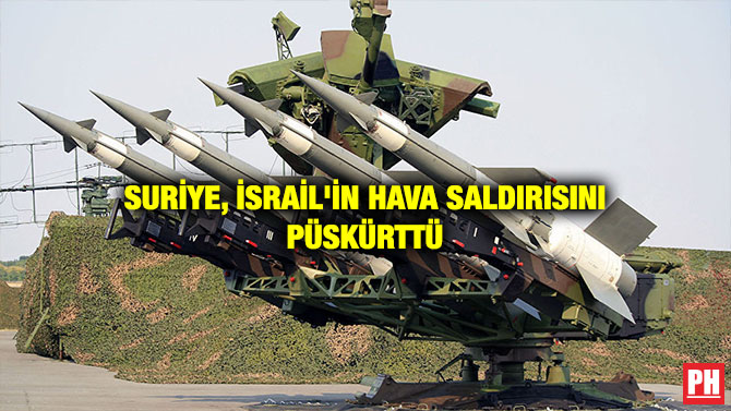 SURİYE, İSRAİL’İN HAVA SALDIRISINI PÜSKÜRTTÜ