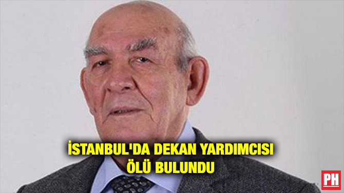 İSTANBUL’DA DEKAN YARDIMCISI ÖLÜ BULUNDU