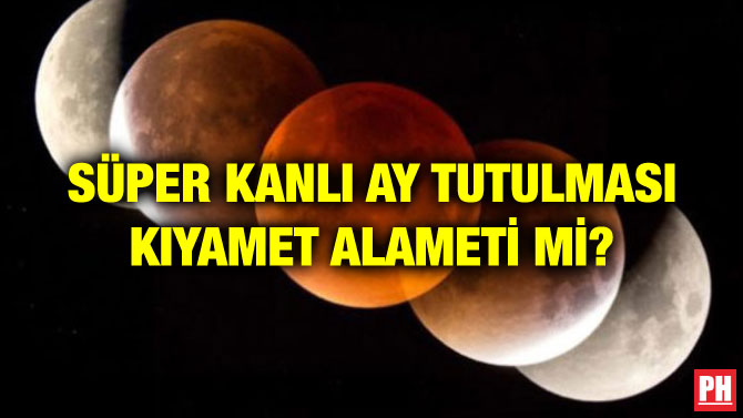 SÜPER KANLI AY TUTULMASI KIYAMET ALAMETİ Mİ?