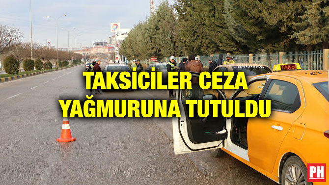 TAKSİCİLER CEZA YAĞMURUNA TUTULDU