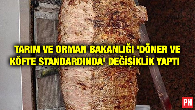 TARIM VE ORMAN BAKANLIĞI ‘DÖNER VE KÖFTE STANDARDINDA’ DEĞİŞİKLİK YAPTI