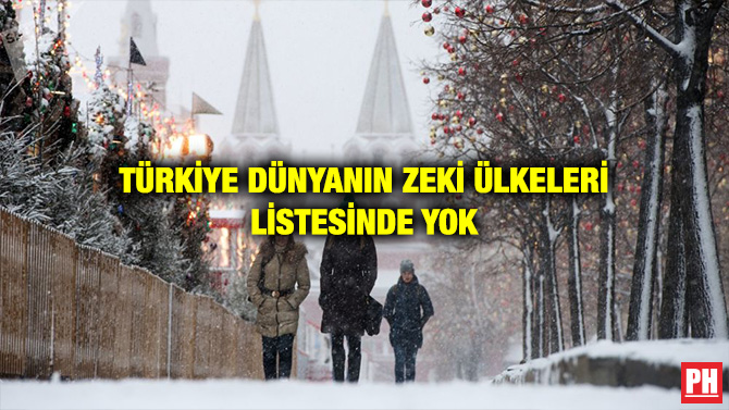 TÜRKİYE DÜNYANIN ZEKİ ÜLKELERİ LİSTESİNDE YOK