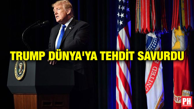 TRUMP DÜNYA’YA TEHDİT SAVURDU