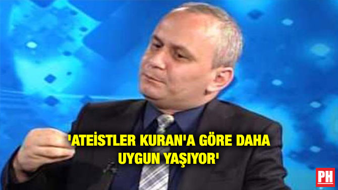 ‘ATEİSTLER KURAN’A GÖRE DAHA UYGUN YAŞIYOR’