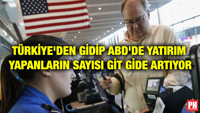 TÜRKİYE’DEN GİDİP ABD’DE YATIRIM YAPANLARIN SAYISI GİT GİDE ARTIYOR