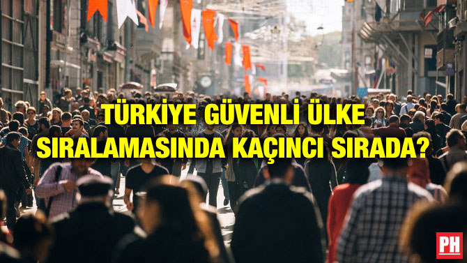TÜRKİYE GÜVENLİ ÜLKE SIRALAMASINDA KAÇINCI SIRADA?