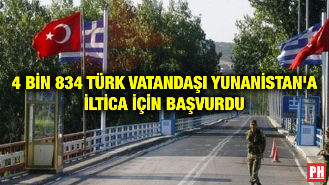 4 BİN 834 TÜRK VATANDAŞI YUNANİSTAN’A İLTİCA İÇİN BAŞVURDU