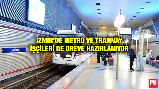 İZMİR’DE METRO VE TRAMVAY İŞÇİLERİ DE GREVE HAZIRLANIYOR
