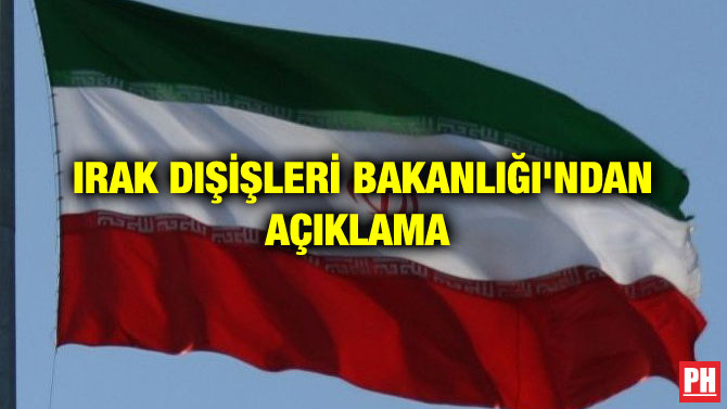 IRAK DIŞİŞLERİ BAKANLIĞI’NDAN AÇIKLAMA