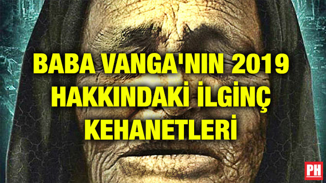 BABA VANGA’NIN 2019 HAKKINDAKİ İLGİNÇ KEHANETLERİ