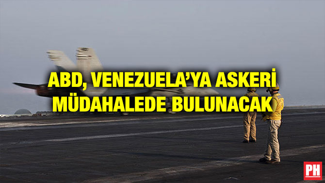 ABD, VENEZUELA’YA ASKERİ MÜDAHALEDE BULUNACAK
