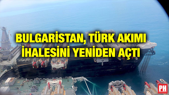 BULGARİSTAN, TÜRK AKIMI İHALESİNİ YENİDEN AÇTI