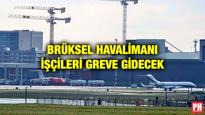 BRÜKSEL HAVALİMANI İŞÇİLERİ GREVE GİDECEK