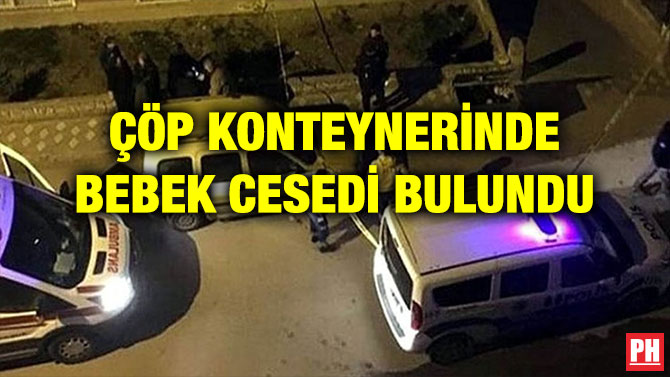 ÇÖP KONTEYNERİNDE BEBEK CESEDİ BULUNDU